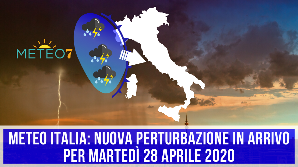 METEO Italia: Nuova PERTURBAZIONE In Arrivo Per Martedì 28 Aprile 2020 ...